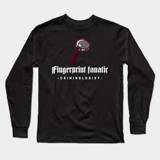 fingerprint fanatic criminologist Long Sleeve T-Shirt